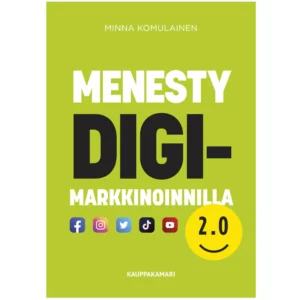 Menesty digimarkkinoinnilla 2.0. on kompakti kooste tämän ajan markkinoinnista ja siinä onnistumisessa